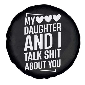 My Daughter And I Talk Shit About You Spare Tire Cover Funny Mom TS11 Print Your Wear