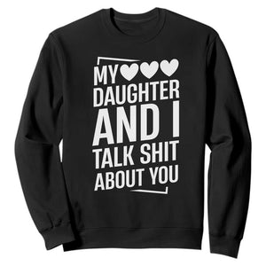 My Daughter And I Talk Shit About You Sweatshirt Funny Mom TS11 Black Print Your Wear