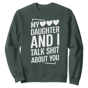 My Daughter And I Talk Shit About You Sweatshirt Funny Mom TS11 Dark Forest Green Print Your Wear