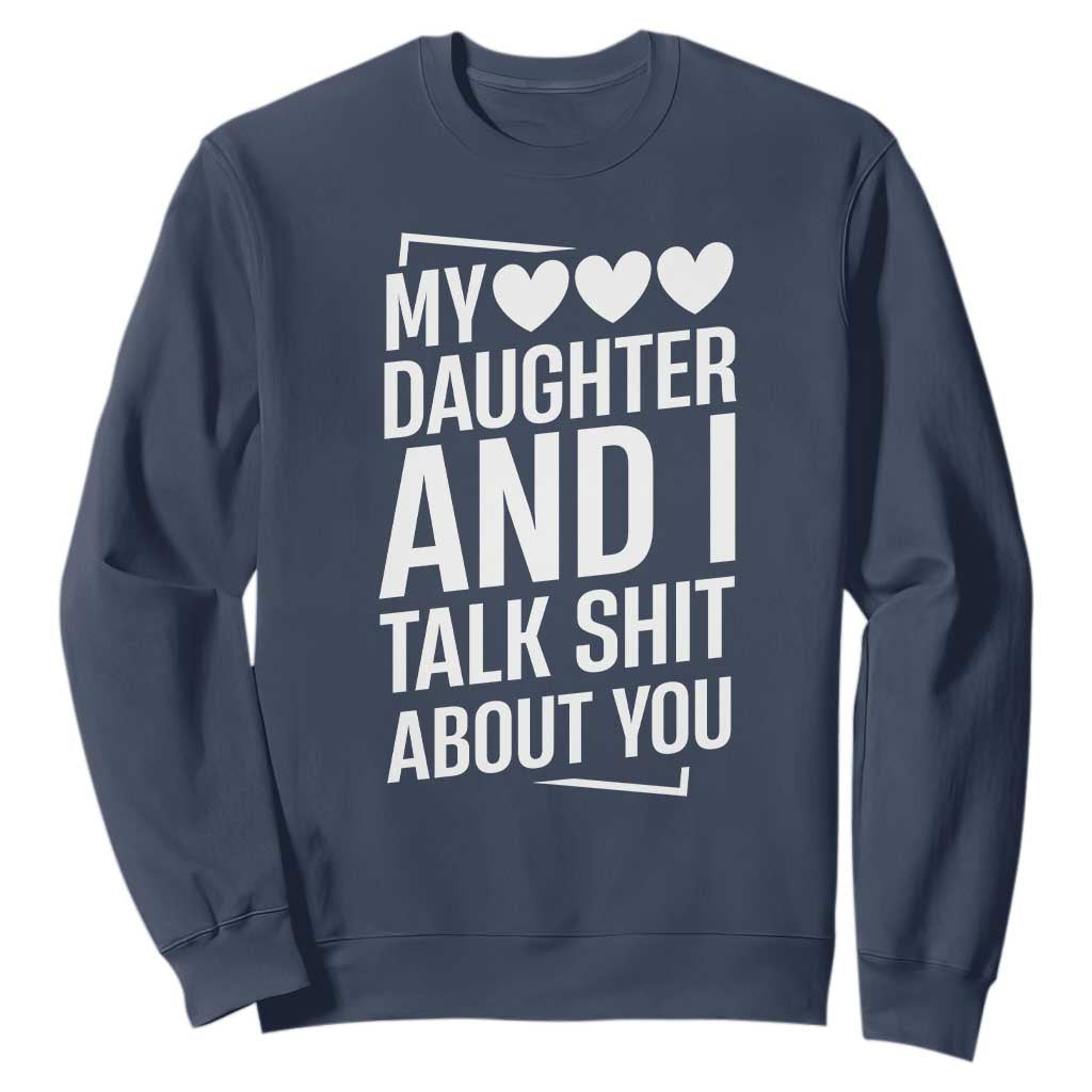 My Daughter And I Talk Shit About You Sweatshirt Funny Mom TS11 Navy Print Your Wear