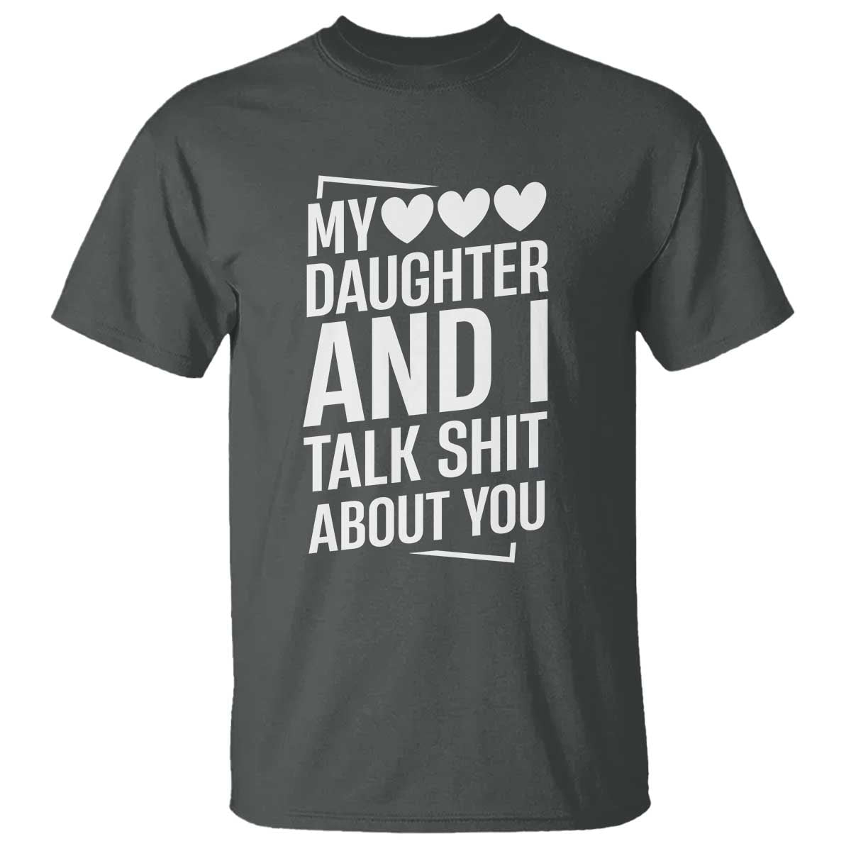 My Daughter And I Talk Shit About You T Shirt Funny Mom TS11 Dark Heather Print Your Wear
