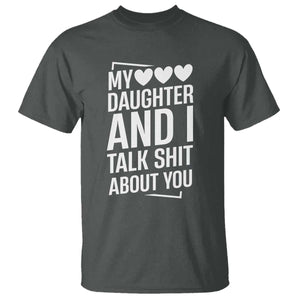 My Daughter And I Talk Shit About You T Shirt Funny Mom TS11 Dark Heather Print Your Wear