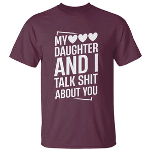 My Daughter And I Talk Shit About You T Shirt Funny Mom TS11 Maroon Print Your Wear