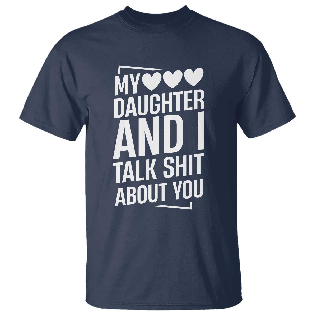 My Daughter And I Talk Shit About You T Shirt Funny Mom TS11 Navy Print Your Wear