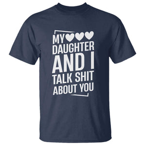 My Daughter And I Talk Shit About You T Shirt Funny Mom TS11 Navy Print Your Wear
