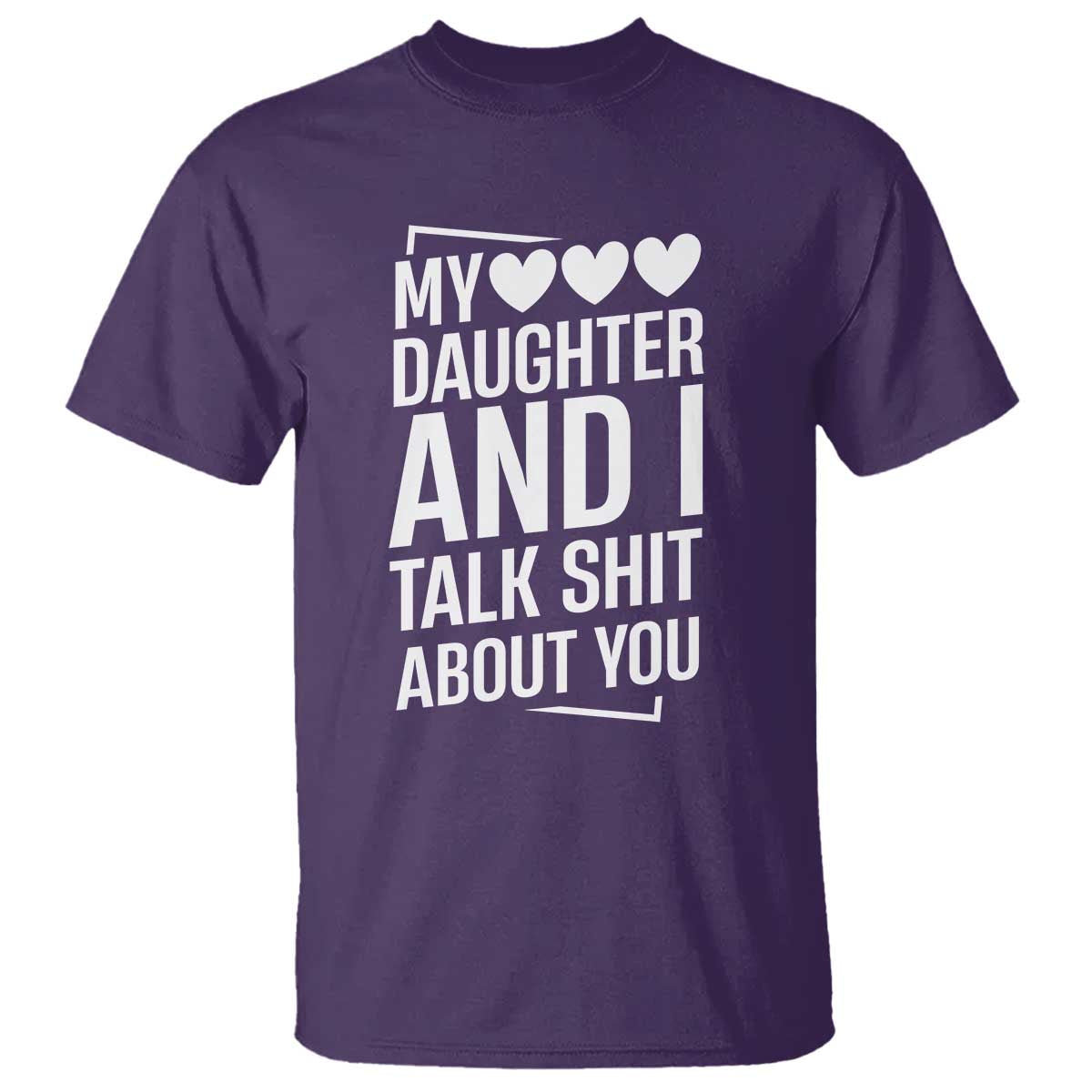 My Daughter And I Talk Shit About You T Shirt Funny Mom TS11 Purple Print Your Wear