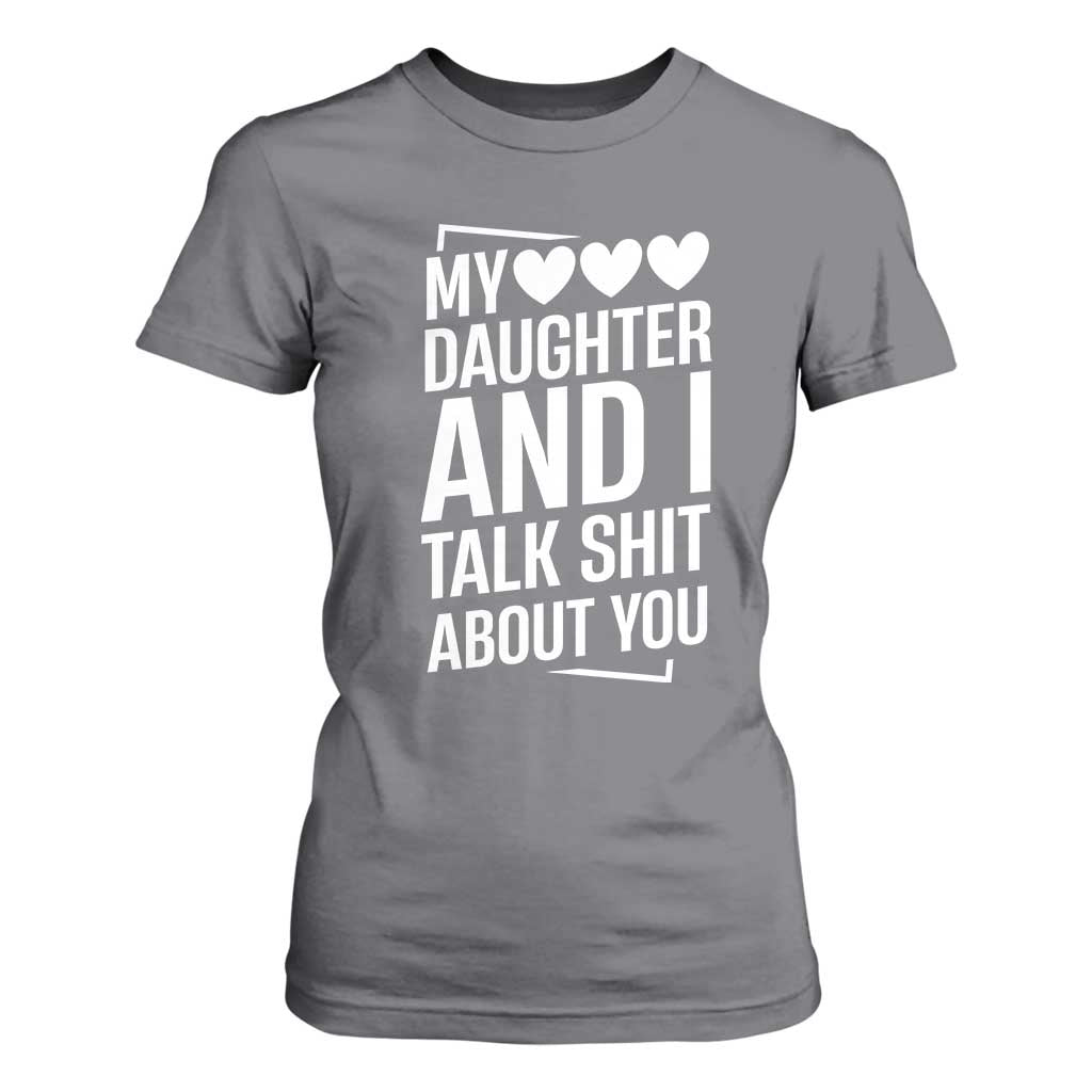 My Daughter And I Talk Shit About You T Shirt For Women Funny Mom TS11 Charcoal Print Your Wear