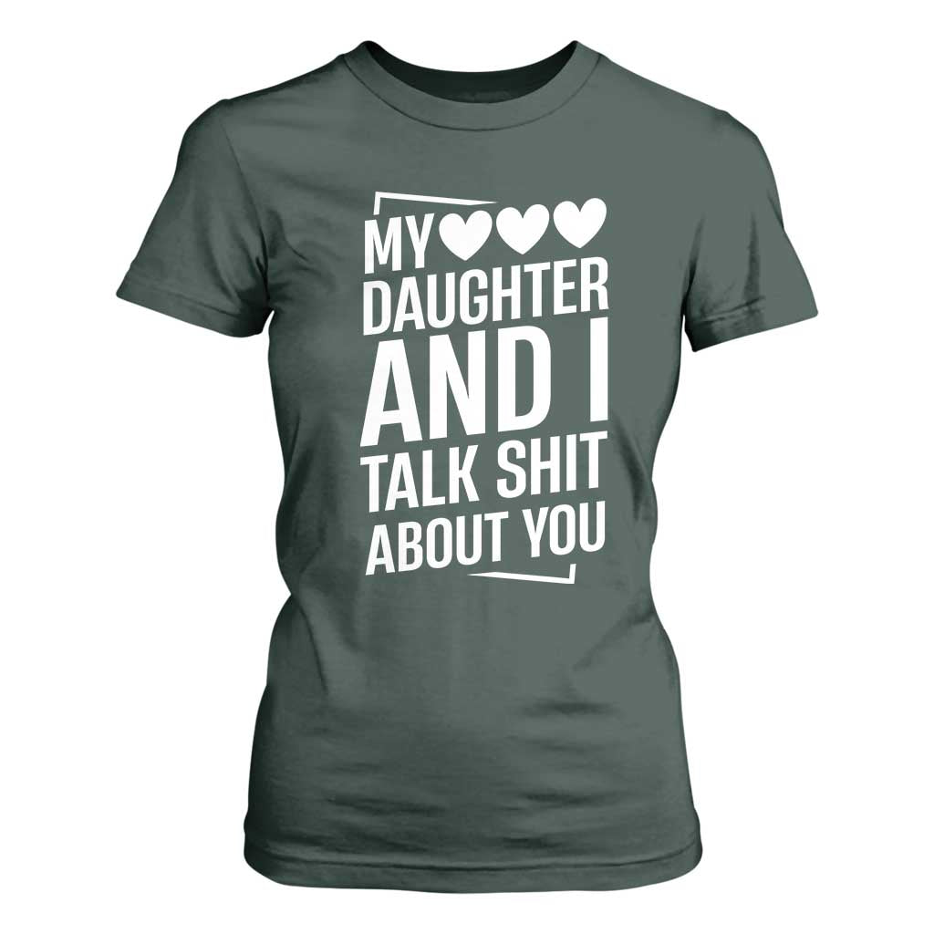 My Daughter And I Talk Shit About You T Shirt For Women Funny Mom TS11 Dark Forest Green Print Your Wear