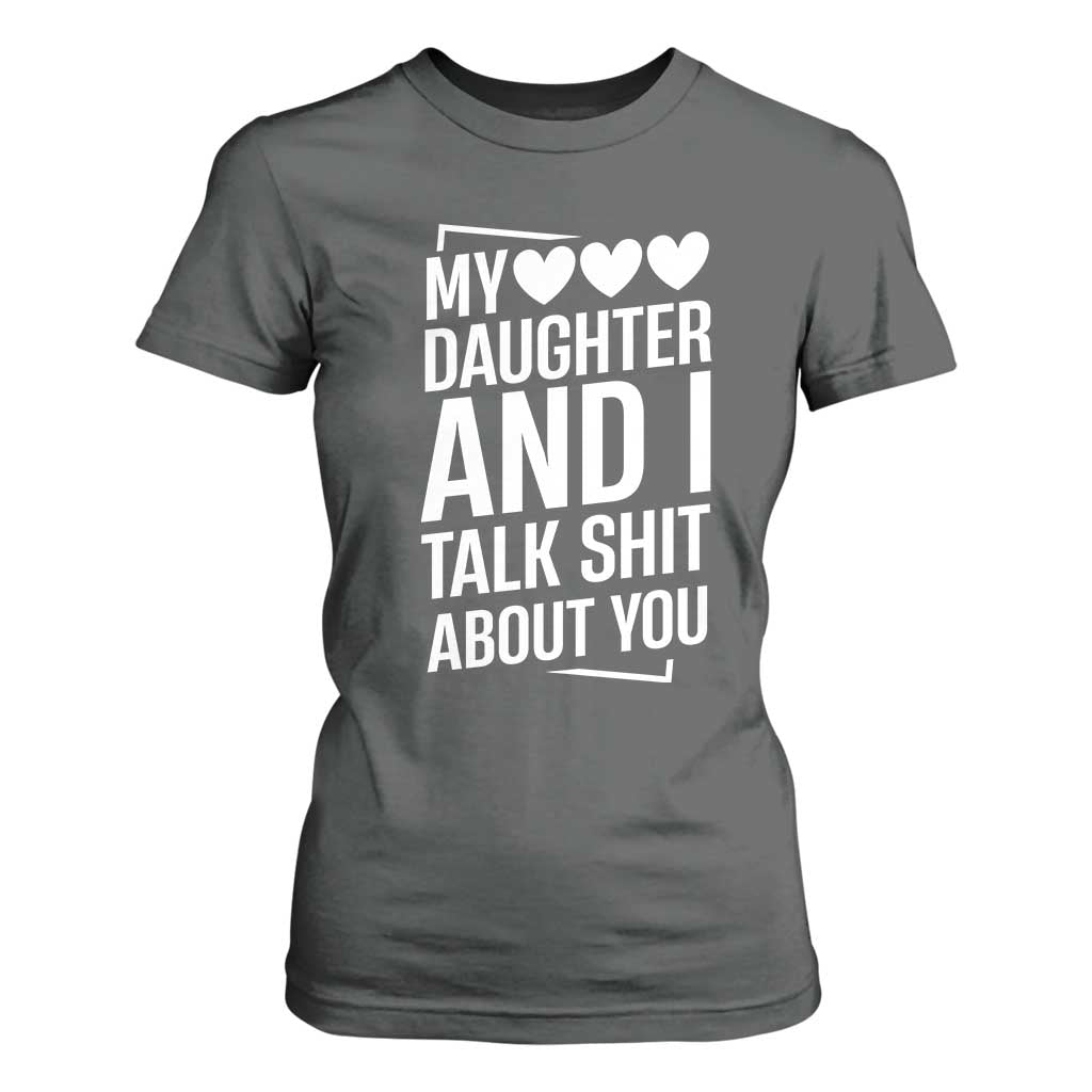 My Daughter And I Talk Shit About You T Shirt For Women Funny Mom TS11 Dark Heather Print Your Wear