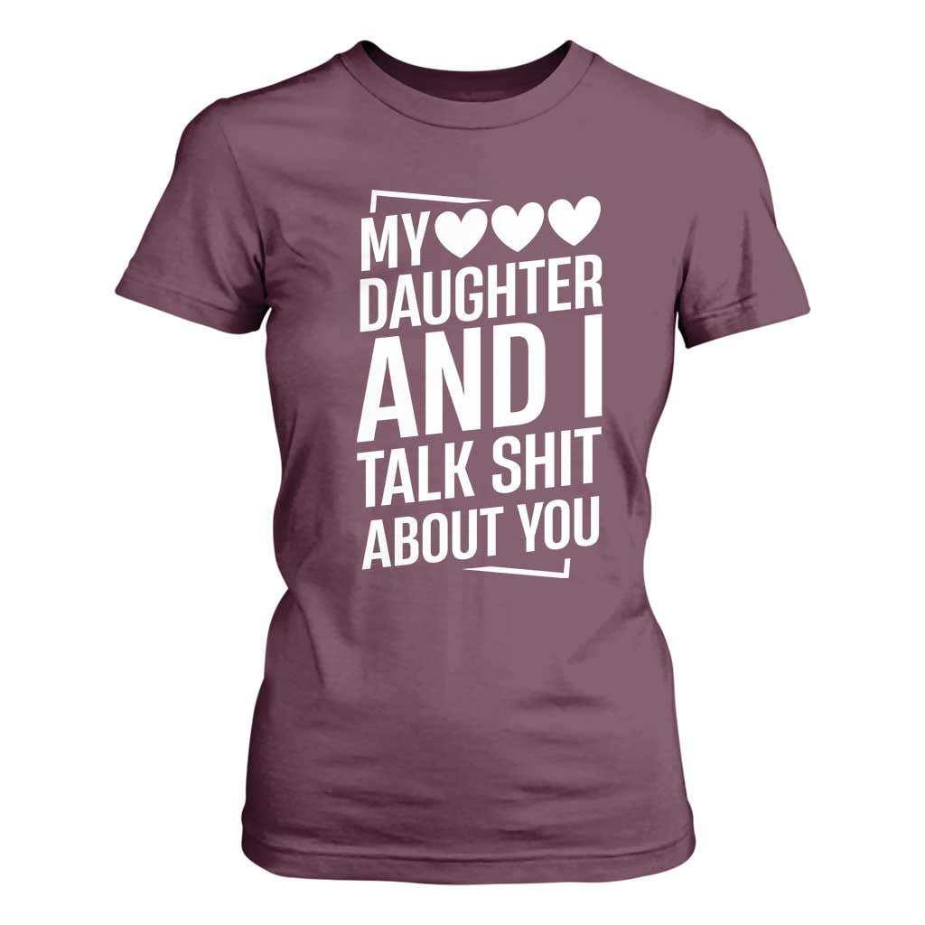 My Daughter And I Talk Shit About You T Shirt For Women Funny Mom TS11 Maroon Print Your Wear