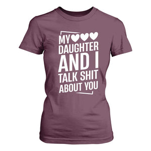 My Daughter And I Talk Shit About You T Shirt For Women Funny Mom TS11 Maroon Print Your Wear