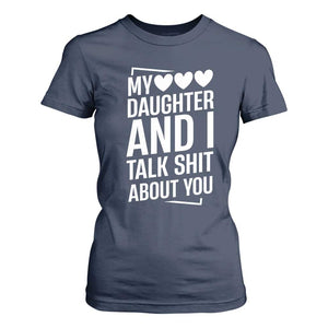 My Daughter And I Talk Shit About You T Shirt For Women Funny Mom TS11 Navy Print Your Wear