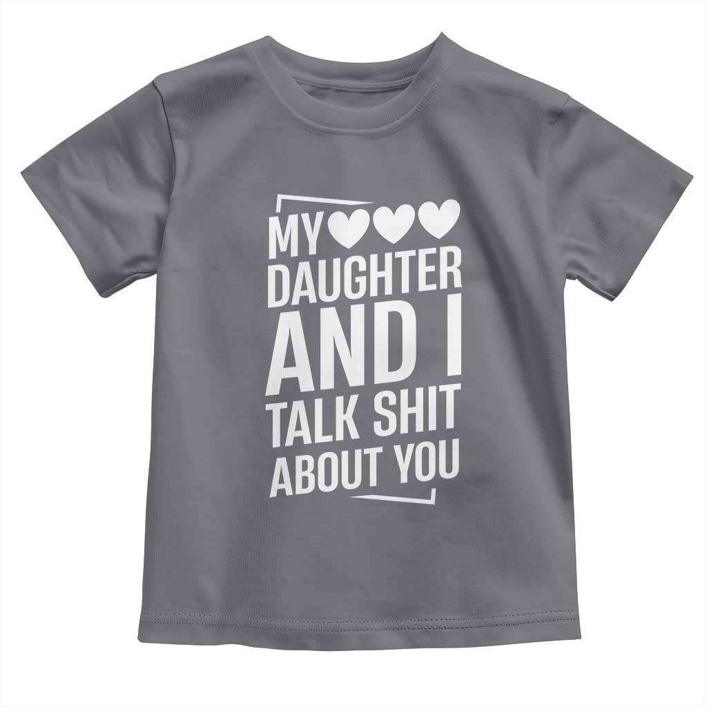 My Daughter And I Talk Shit About You Toddler T Shirt Funny Mom TS11 Charcoal Print Your Wear