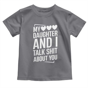 My Daughter And I Talk Shit About You Toddler T Shirt Funny Mom TS11 Charcoal Print Your Wear