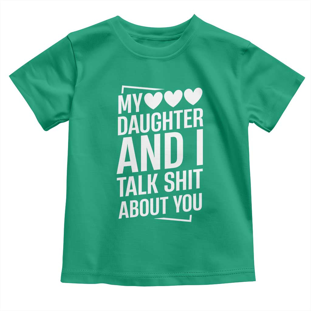 My Daughter And I Talk Shit About You Toddler T Shirt Funny Mom TS11 Irish Green Print Your Wear