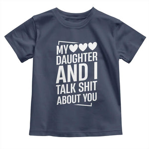 My Daughter And I Talk Shit About You Toddler T Shirt Funny Mom TS11 Navy Print Your Wear