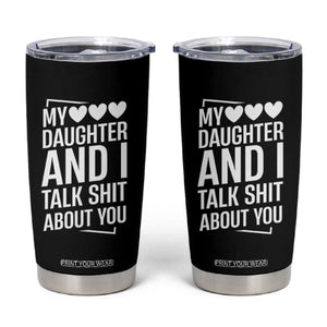 My Daughter And I Talk Shit About You Tumbler Cup Funny Mom TS11 Black Print Your Wear