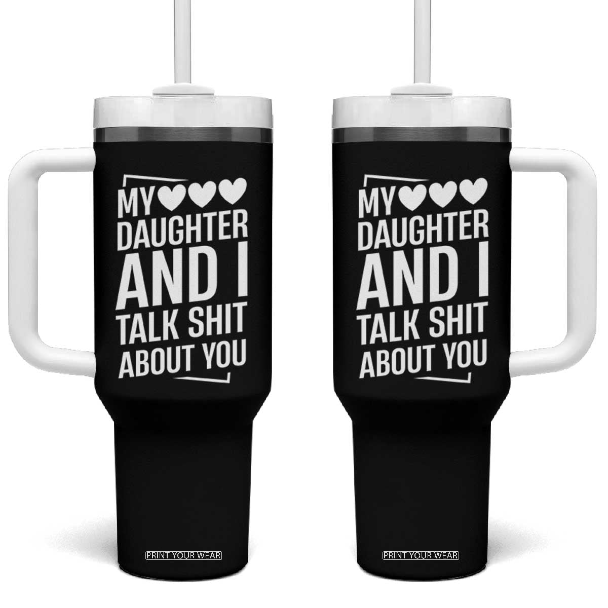 My Daughter And I Talk Shit About You Tumbler With Handle Funny Mom TS11 One Size: 40 oz Black Print Your Wear