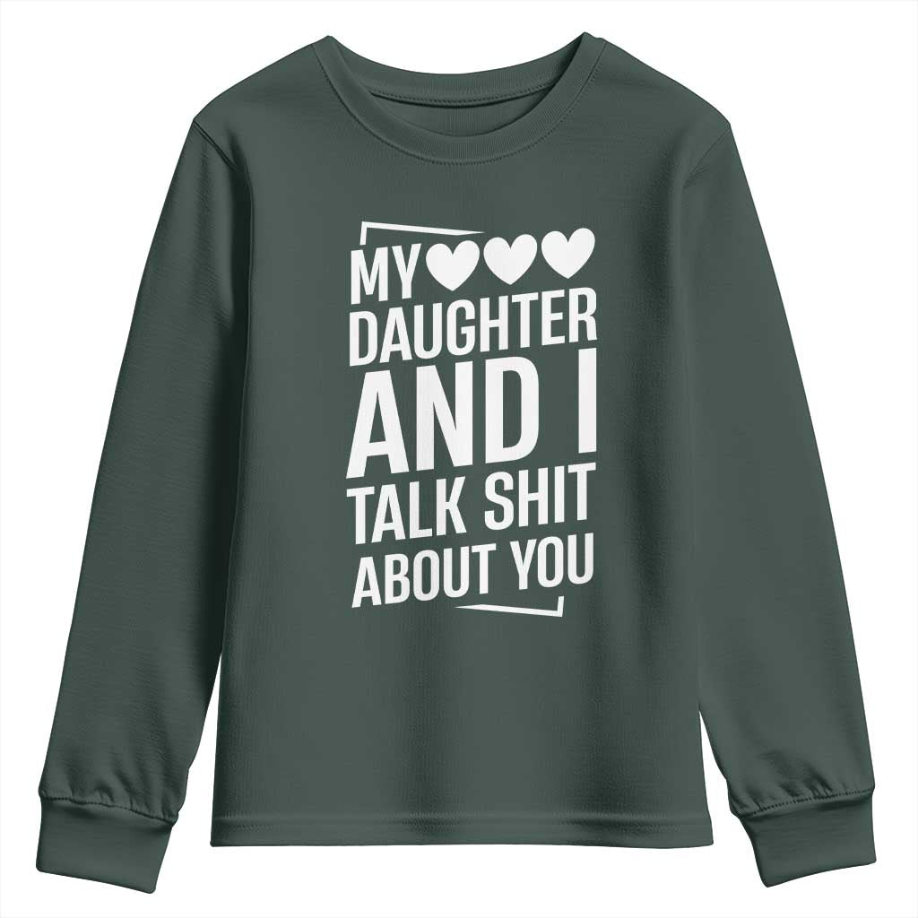 My Daughter And I Talk Shit About You Youth Sweatshirt Funny Mom TS11 Dark Forest Green Print Your Wear