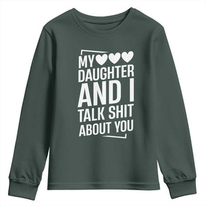 My Daughter And I Talk Shit About You Youth Sweatshirt Funny Mom TS11 Dark Forest Green Print Your Wear