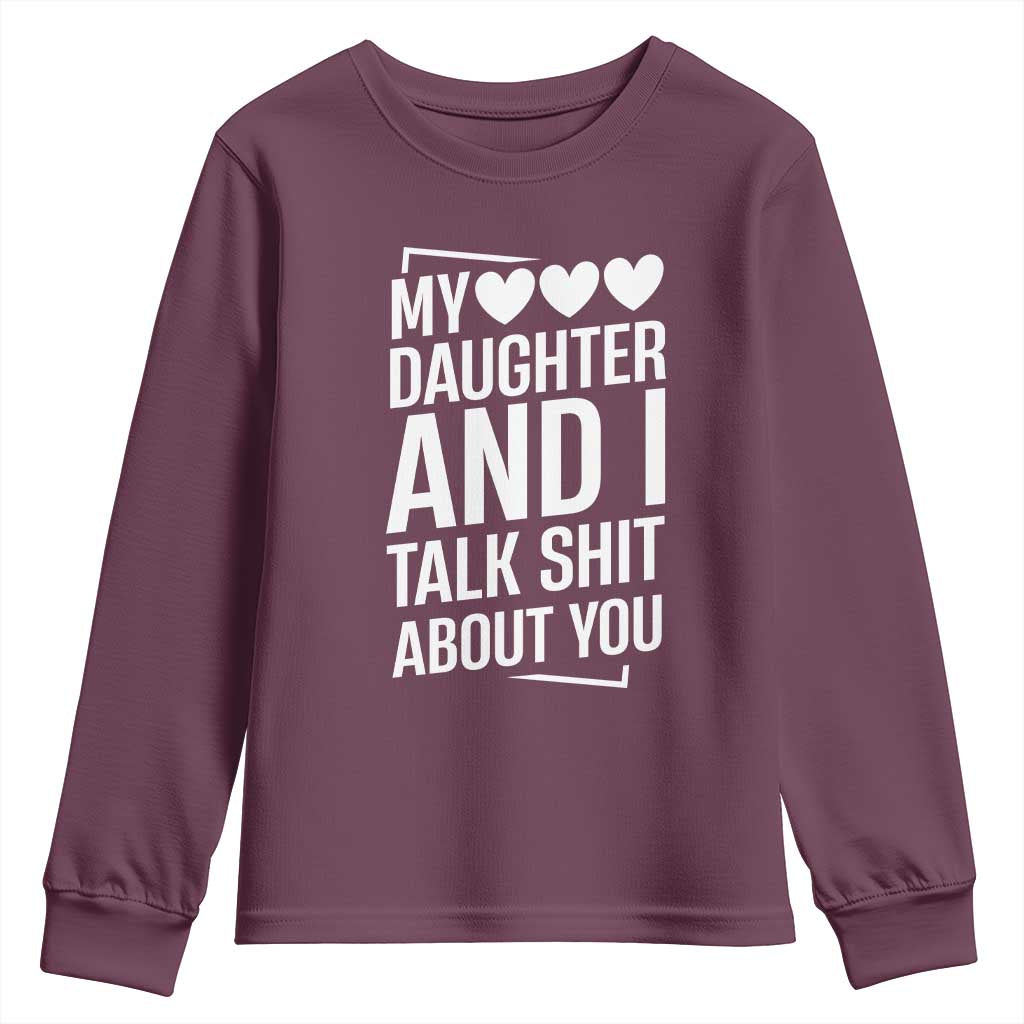 My Daughter And I Talk Shit About You Youth Sweatshirt Funny Mom TS11 Maroon Print Your Wear