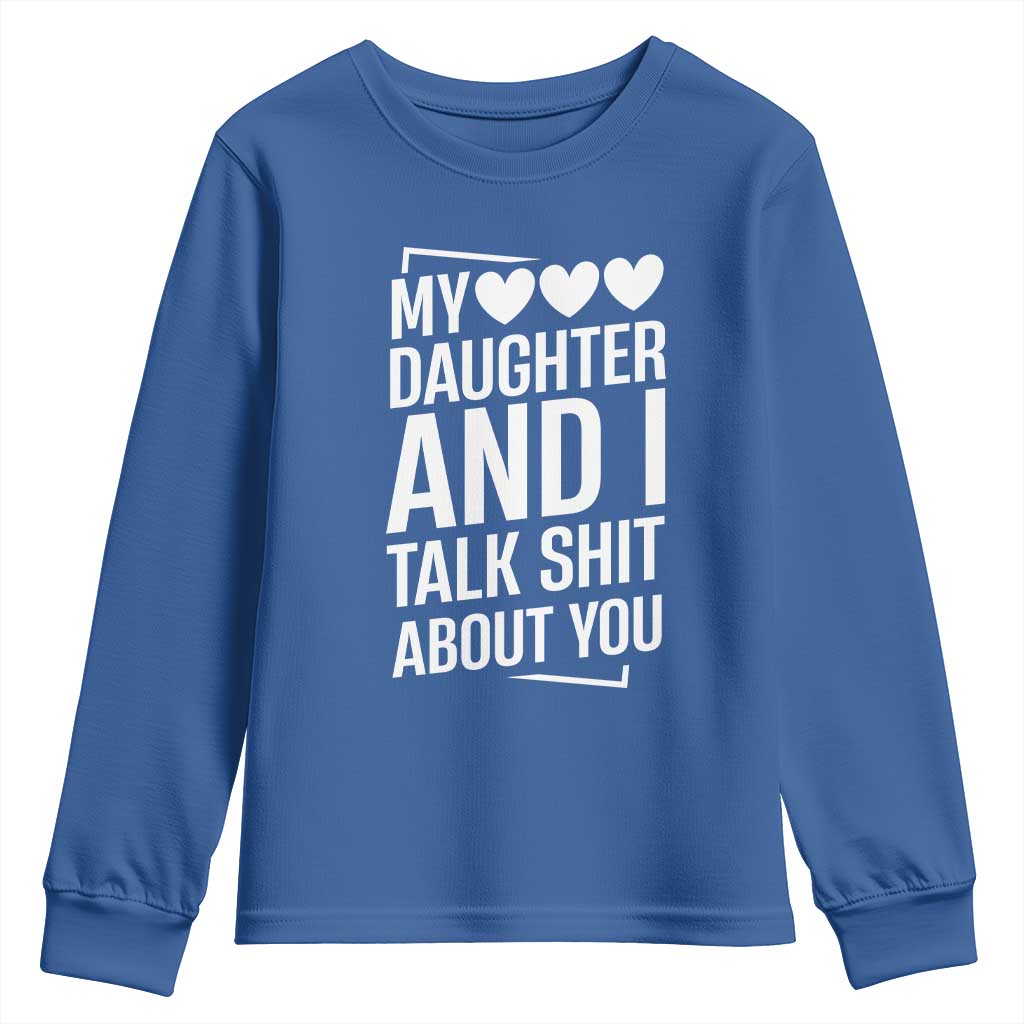 My Daughter And I Talk Shit About You Youth Sweatshirt Funny Mom TS11 Royal Blue Print Your Wear