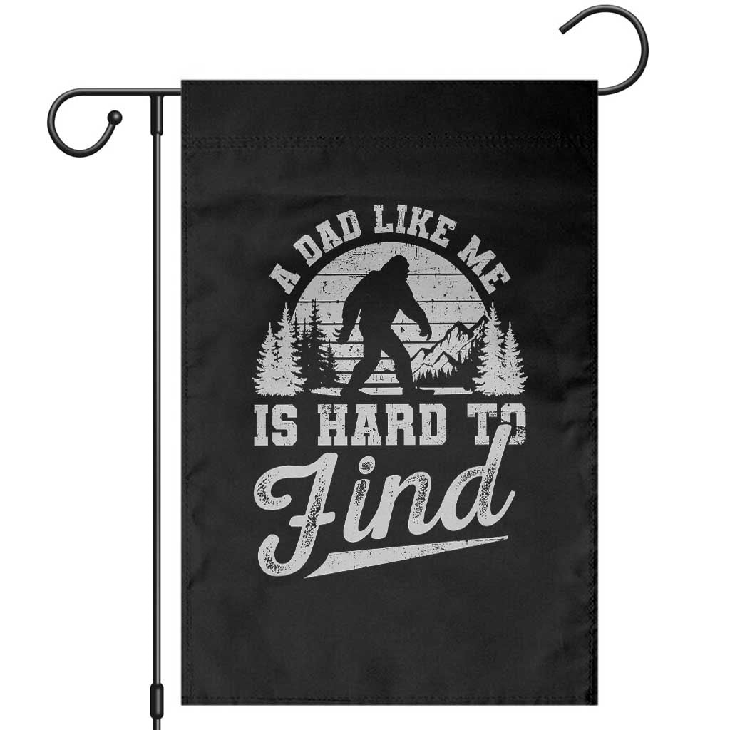 Funny A Dad Like Me Is Hard To Find Garden Flag Bigfoot Dad Fathers Day TS11 Black Print Your Wear