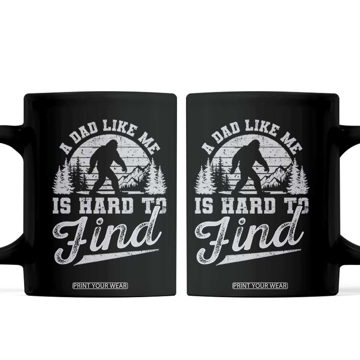 Funny A Dad Like Me Is Hard To Find Coffee Mug Bigfoot Dad Fathers Day TS11 Black Print Your Wear