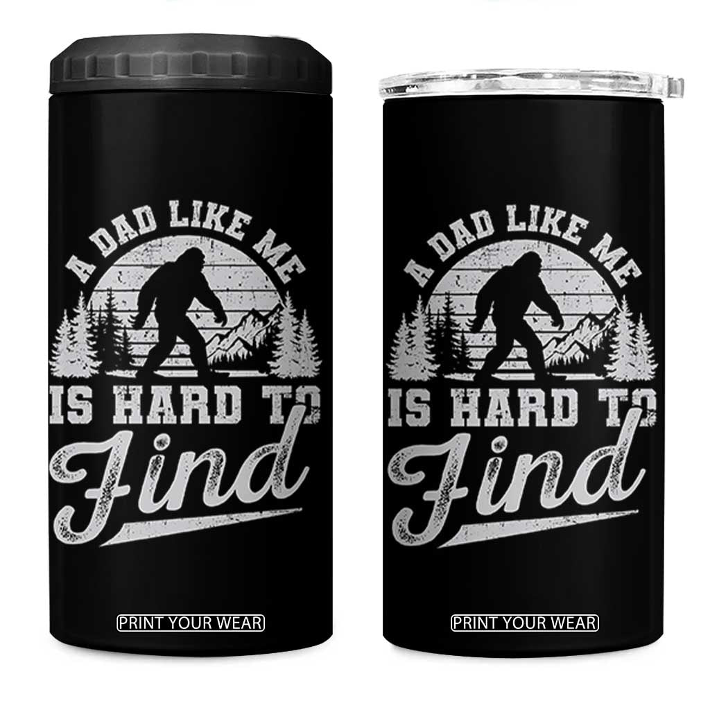 Funny A Dad Like Me Is Hard To Find 4 in 1 Can Cooler Tumbler Bigfoot Dad Fathers Day TS11 One Size: 16 oz Black Print Your Wear