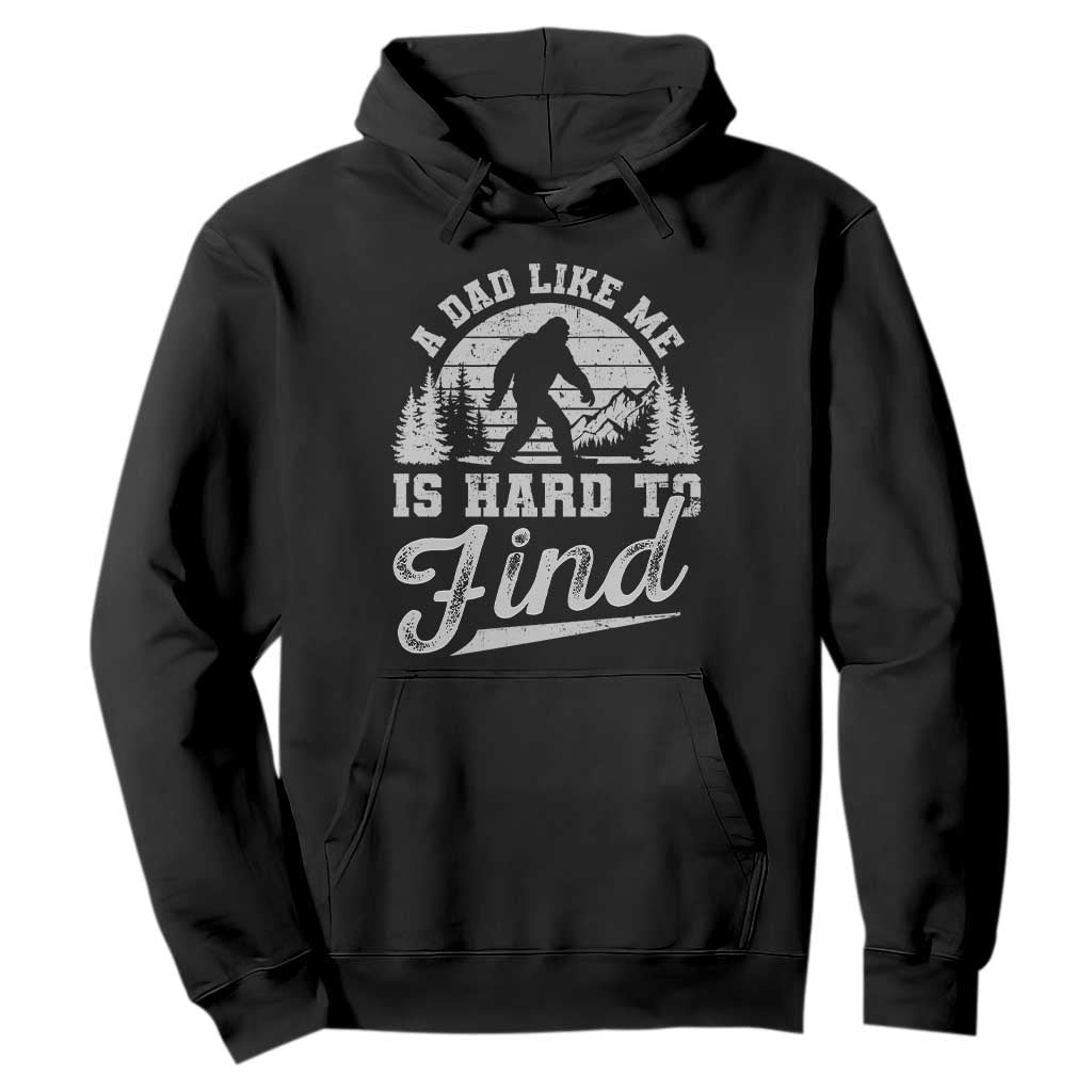 Funny A Dad Like Me Is Hard To Find Hoodie Bigfoot Dad Fathers Day TS11 Black Print Your Wear