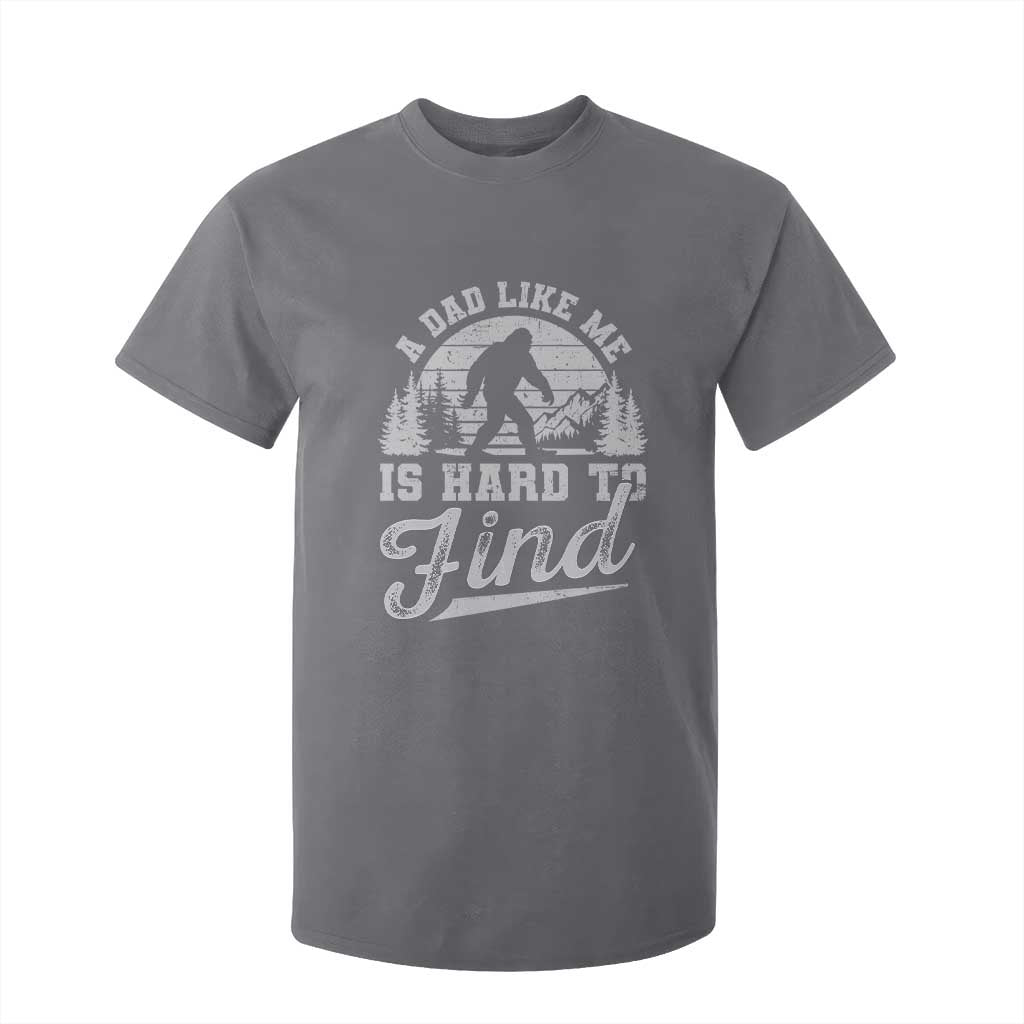 Funny A Dad Like Me Is Hard To Find T Shirt For Kid Bigfoot Dad Fathers Day TS11 Charcoal Print Your Wear