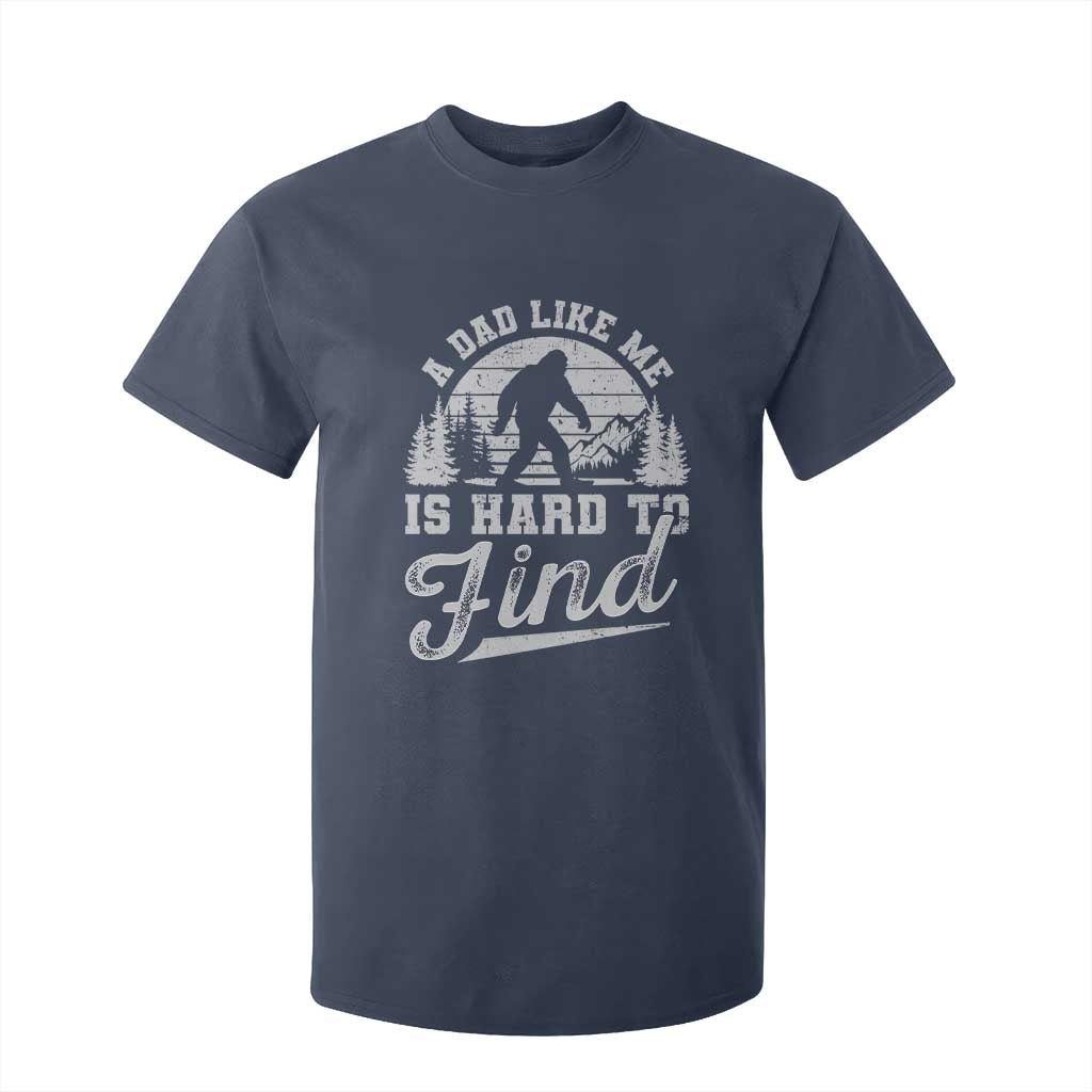 Funny A Dad Like Me Is Hard To Find T Shirt For Kid Bigfoot Dad Fathers Day TS11 Navy Print Your Wear