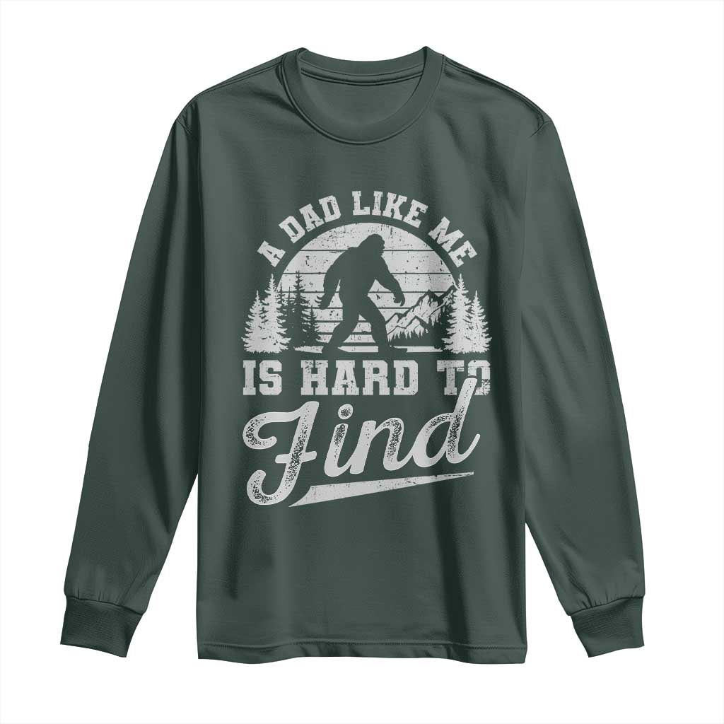 Funny A Dad Like Me Is Hard To Find Long Sleeve Shirt Bigfoot Dad Fathers Day TS11 Dark Forest Green Print Your Wear