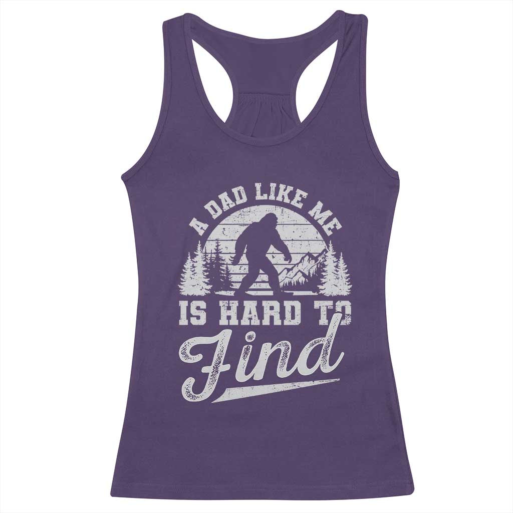 Funny A Dad Like Me Is Hard To Find Racerback Tank Top Bigfoot Dad Fathers Day TS11 Purple Print Your Wear