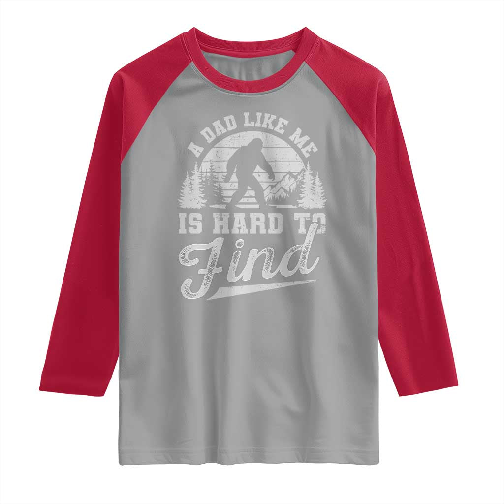 Funny A Dad Like Me Is Hard To Find Raglan Shirt Bigfoot Dad Fathers Day TS11 Sport Gray Red Print Your Wear