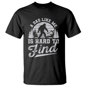 Funny A Dad Like Me Is Hard To Find T Shirt Bigfoot Dad Fathers Day TS11 Black Print Your Wear