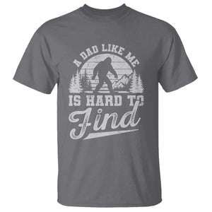 Funny A Dad Like Me Is Hard To Find T Shirt Bigfoot Dad Fathers Day TS11 Charcoal Print Your Wear