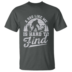 Funny A Dad Like Me Is Hard To Find T Shirt Bigfoot Dad Fathers Day TS11 Dark Heather Print Your Wear