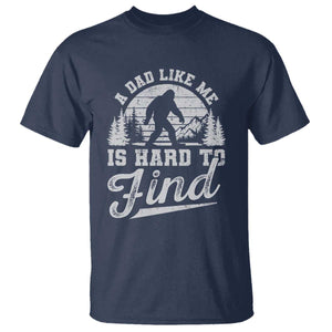 Funny A Dad Like Me Is Hard To Find T Shirt Bigfoot Dad Fathers Day TS11 Navy Print Your Wear