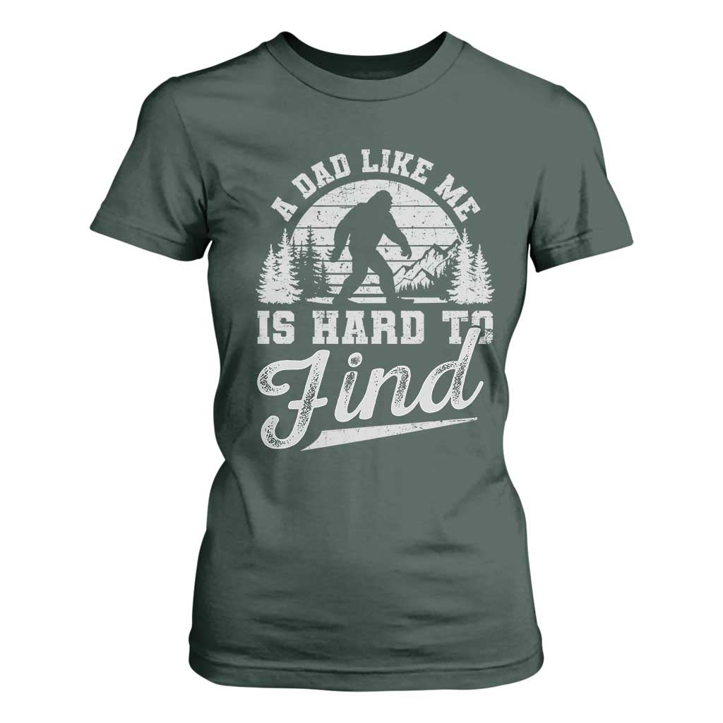 Funny A Dad Like Me Is Hard To Find T Shirt For Women Bigfoot Dad Fathers Day TS11 Dark Forest Green Print Your Wear