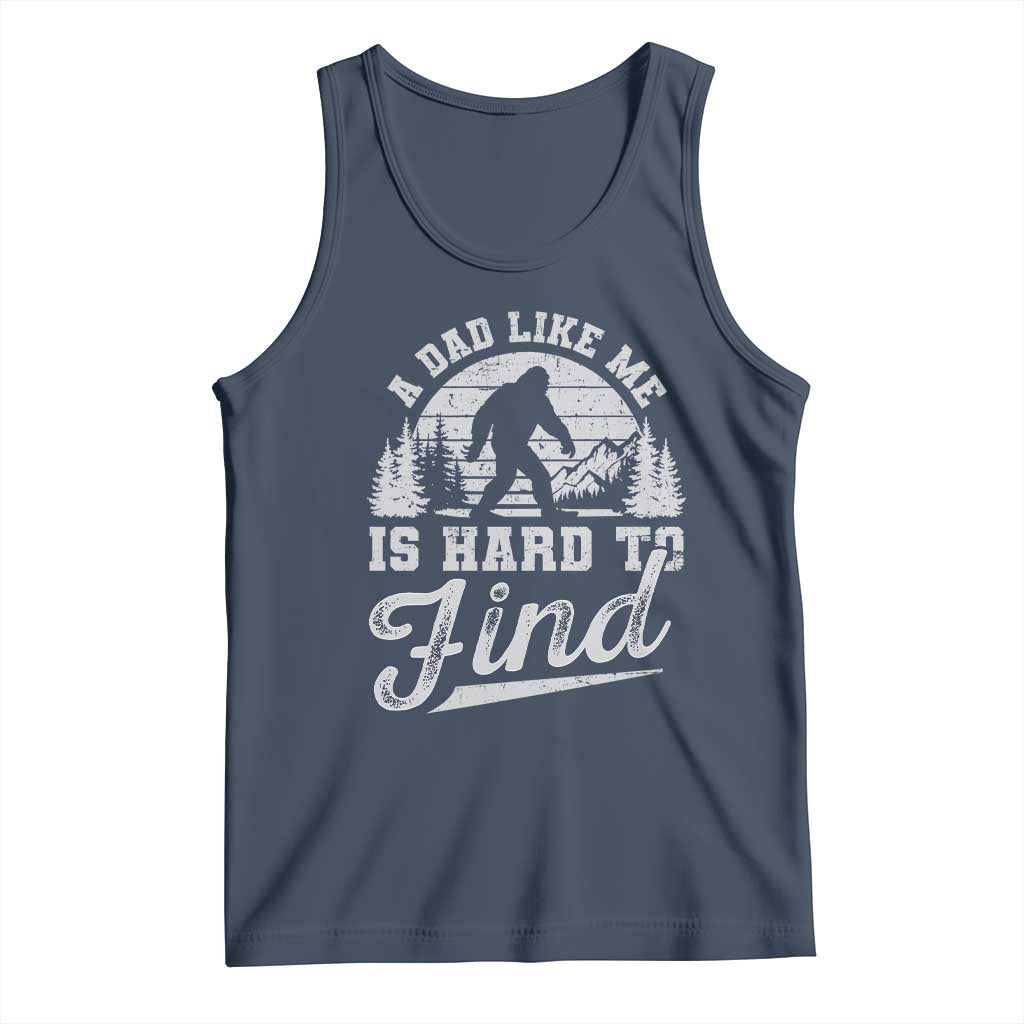 Funny A Dad Like Me Is Hard To Find Tank Top Bigfoot Dad Fathers Day TS11 Navy Print Your Wear