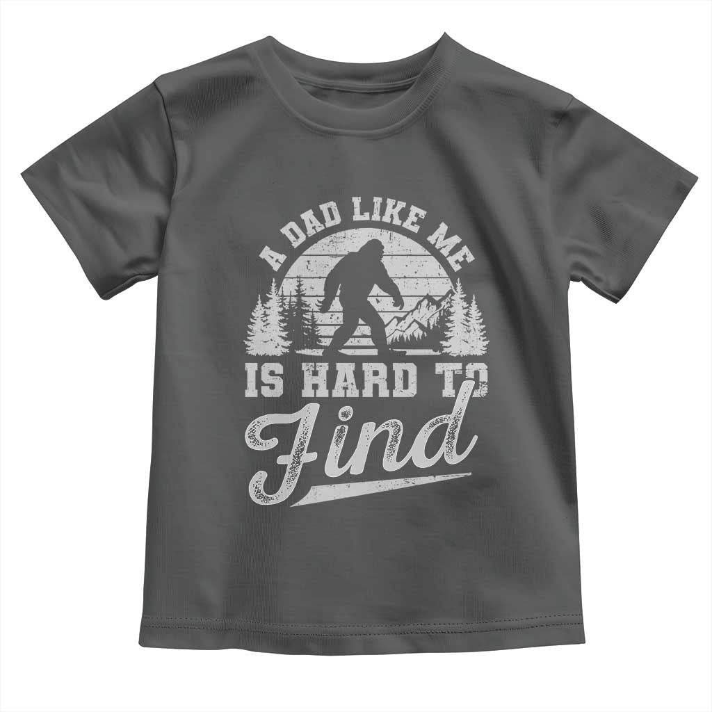 Funny A Dad Like Me Is Hard To Find Toddler T Shirt Bigfoot Dad Fathers Day TS11 Dark Heather Print Your Wear