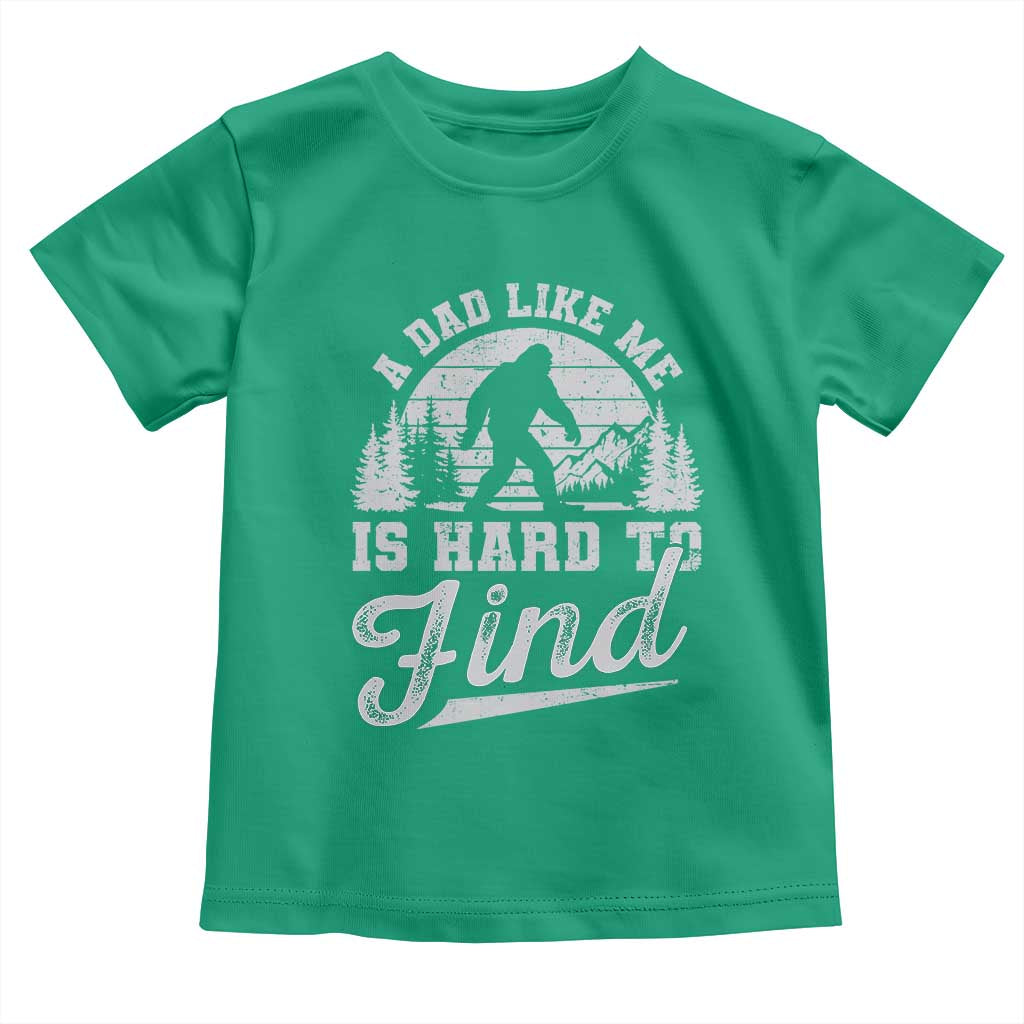Funny A Dad Like Me Is Hard To Find Toddler T Shirt Bigfoot Dad Fathers Day TS11 Irish Green Print Your Wear