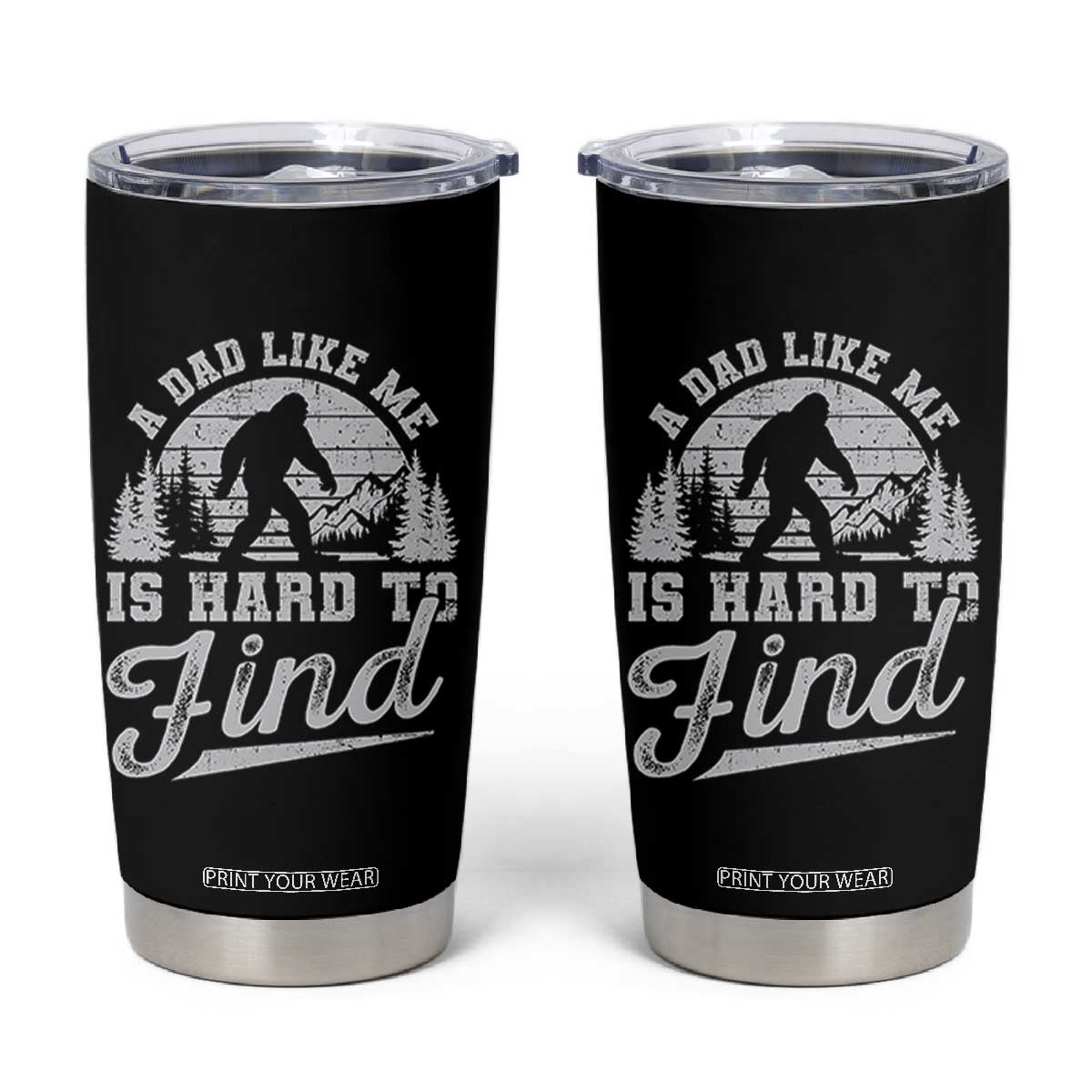 Funny A Dad Like Me Is Hard To Find Tumbler Cup Bigfoot Dad Fathers Day TS11 Black Print Your Wear