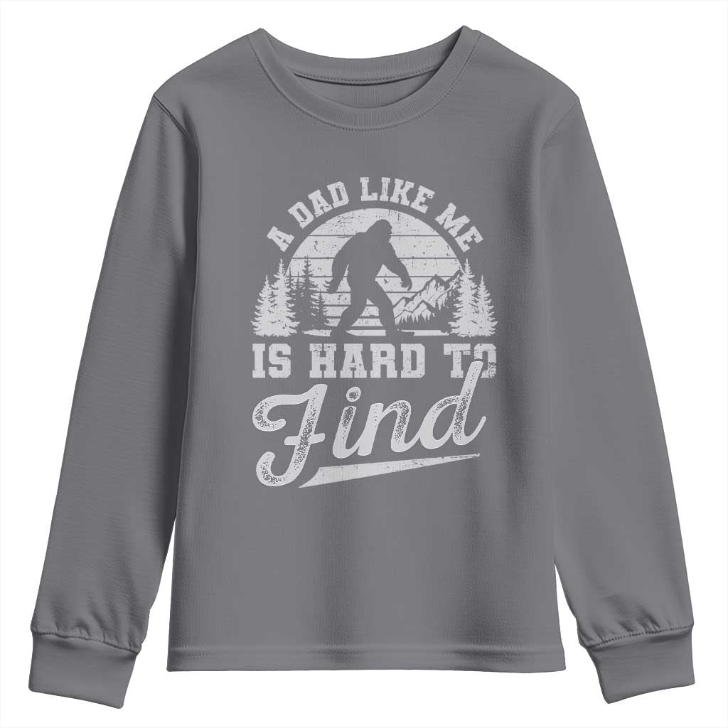 Funny A Dad Like Me Is Hard To Find Youth Sweatshirt Bigfoot Dad Fathers Day TS11 Charcoal Print Your Wear