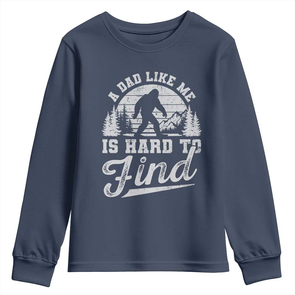 Funny A Dad Like Me Is Hard To Find Youth Sweatshirt Bigfoot Dad Fathers Day TS11 Navy Print Your Wear