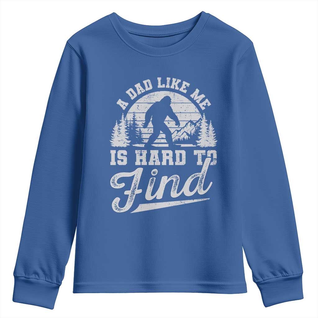 Funny A Dad Like Me Is Hard To Find Youth Sweatshirt Bigfoot Dad Fathers Day TS11 Royal Blue Print Your Wear