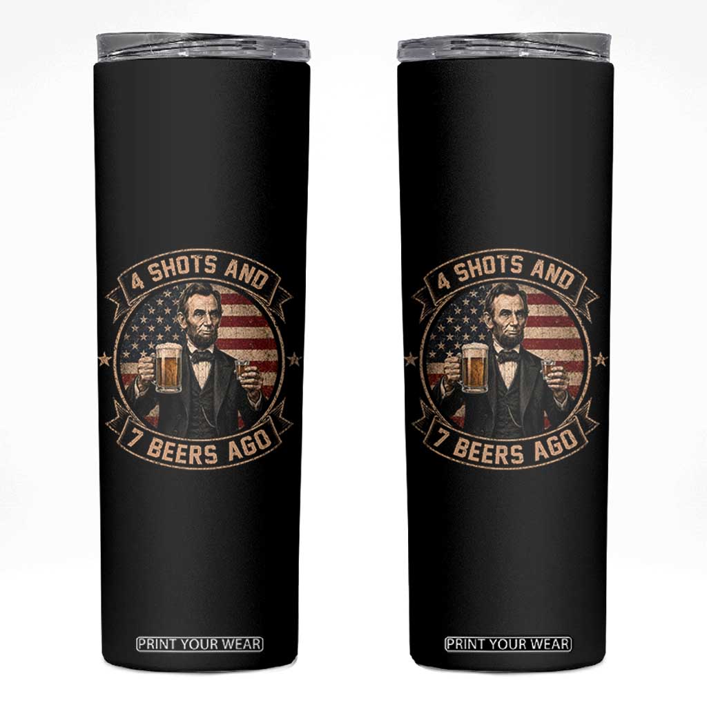 Abraham Lincoln 4 Shots and 7 Beers Ago Beer Drinking Skinny Tumbler