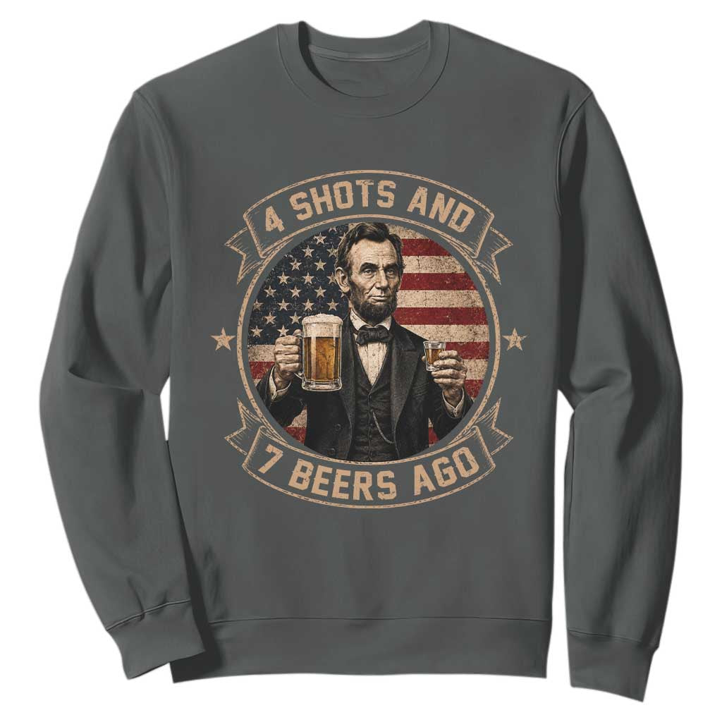 Abraham Lincoln 4 Shots and 7 Beers Ago Beer Drinking Sweatshirt