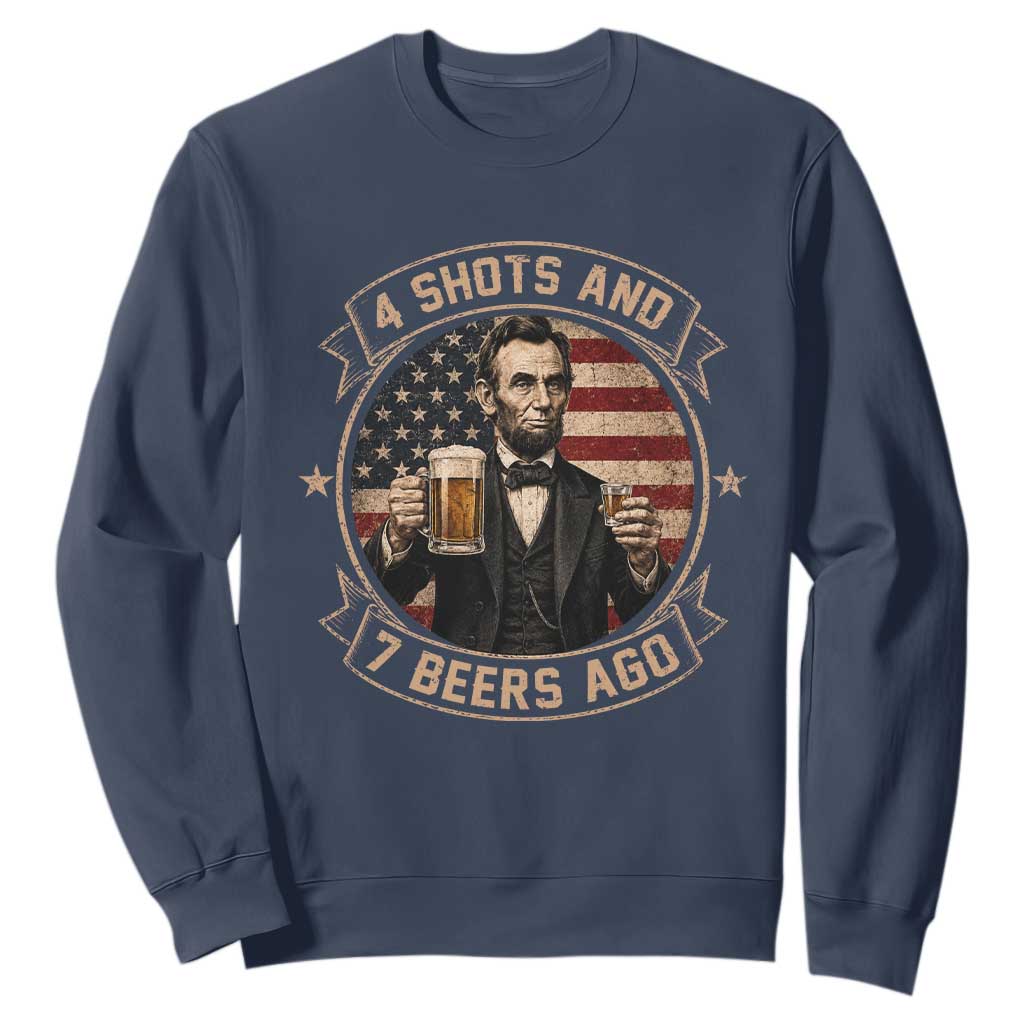 Abraham Lincoln 4 Shots and 7 Beers Ago Beer Drinking Sweatshirt